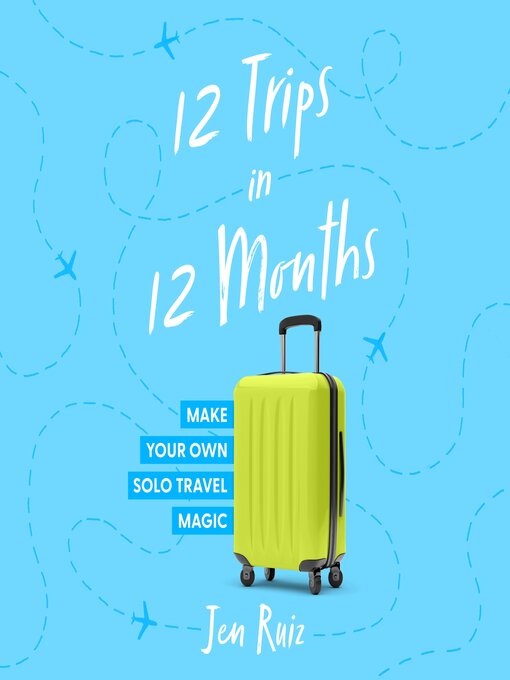 Title details for 12 Trips in 12 Months by Jen Ruiz - Available